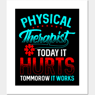 Physical Therapy Today It Hurts Tomorrow It Works Posters and Art